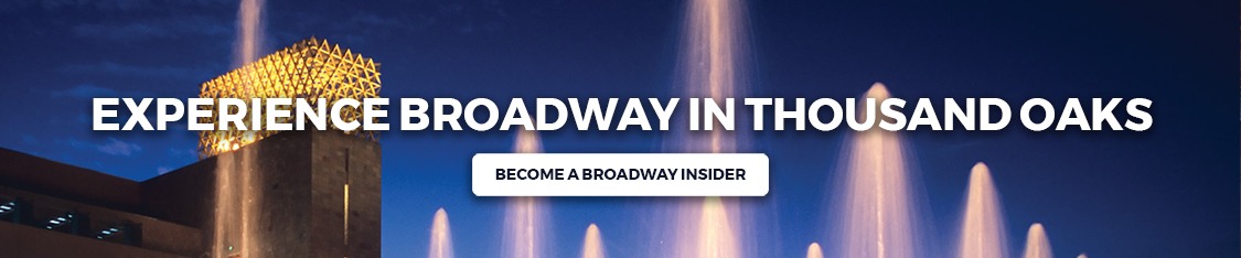 Click to join our Broadway In Thousand Oaks Broadway Insider email list