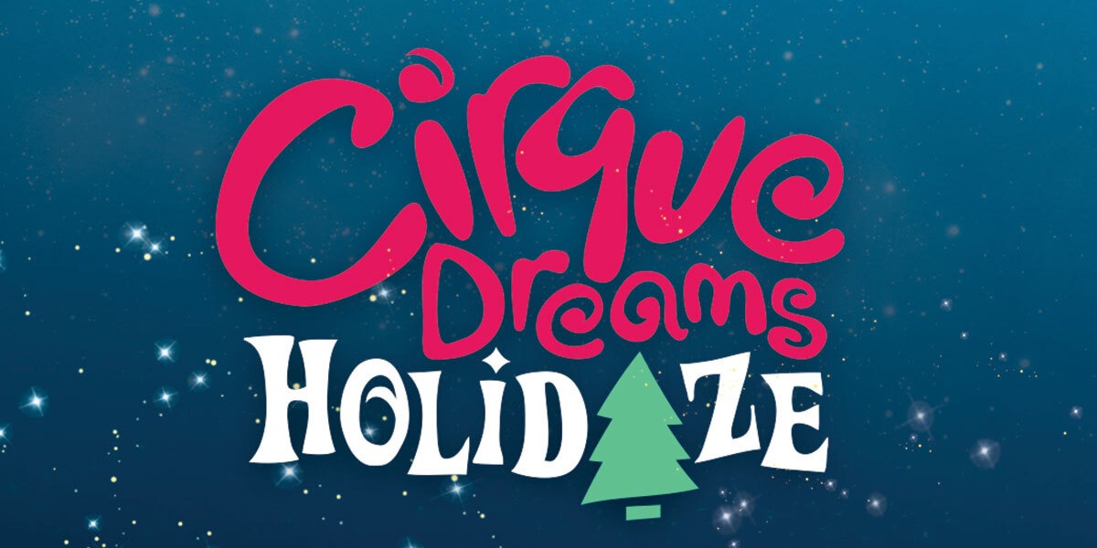 CIRQUE DREAMS HOLIDAZE Event Page and Ticketing Link