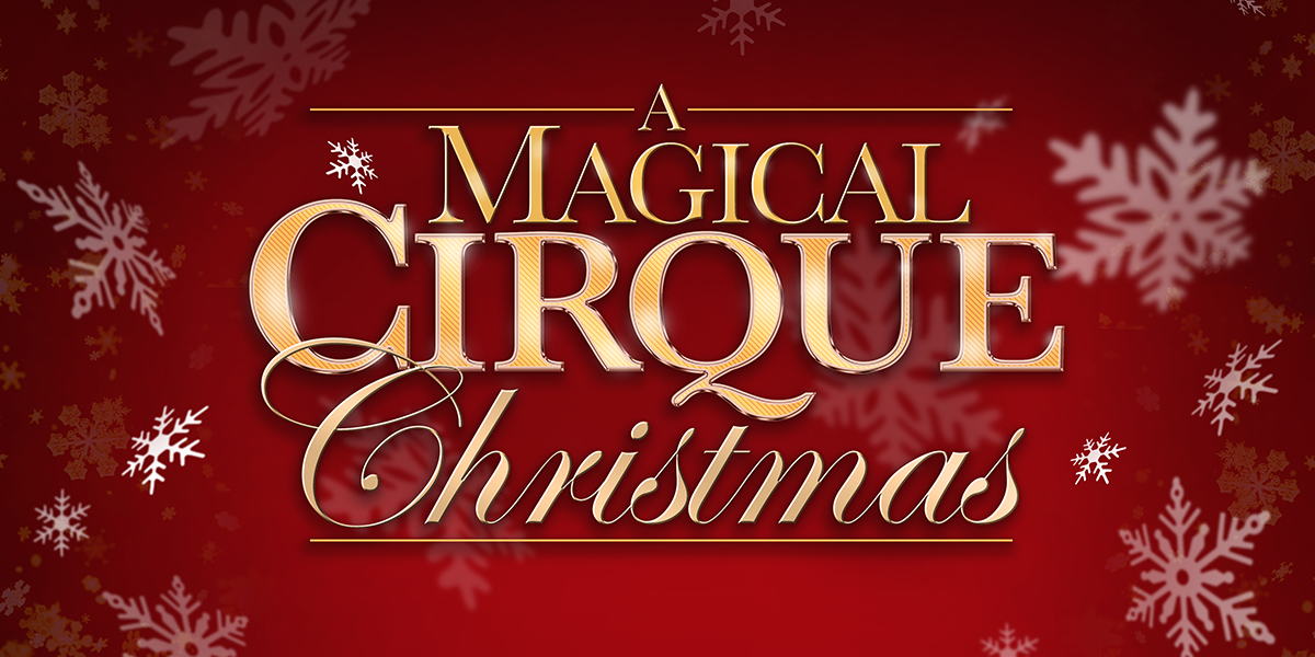 A MAGICAL CIRQUE CHRISTMAS Broadway At The Buddy Holly Hall